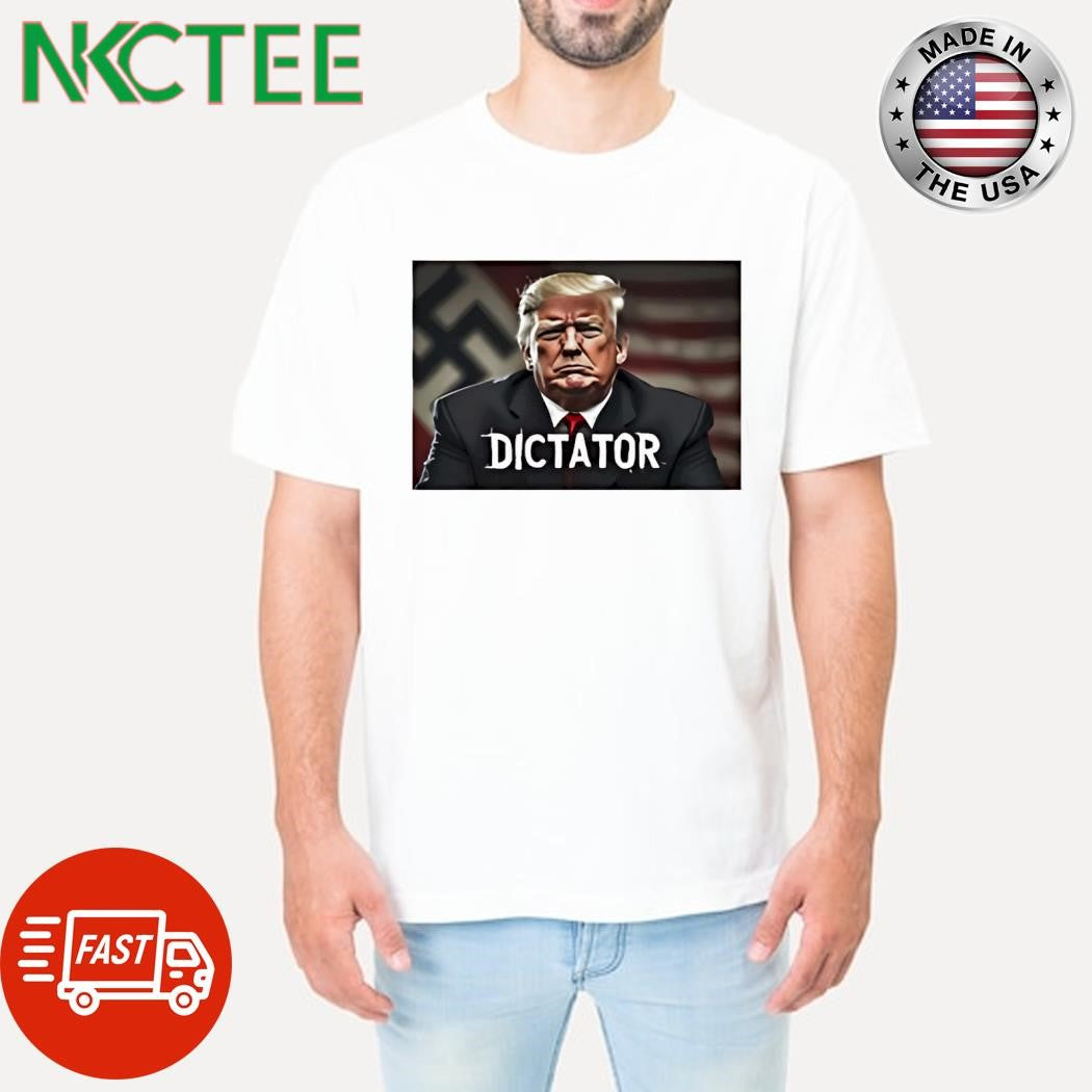 Donald Trump Dictator Nazi shirt