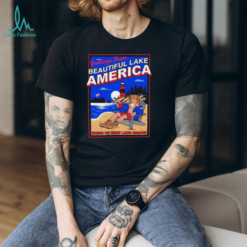 Donald Trump Greetings From Beautiful Lake America Making the Great Lakes Greater shirt
