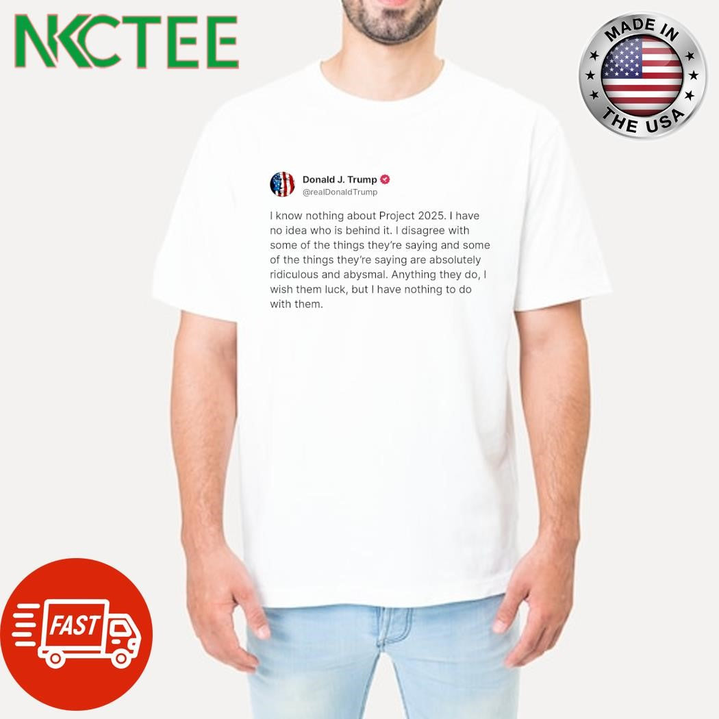 Donald Trump I know nothing about Project 2025 tweet shirt