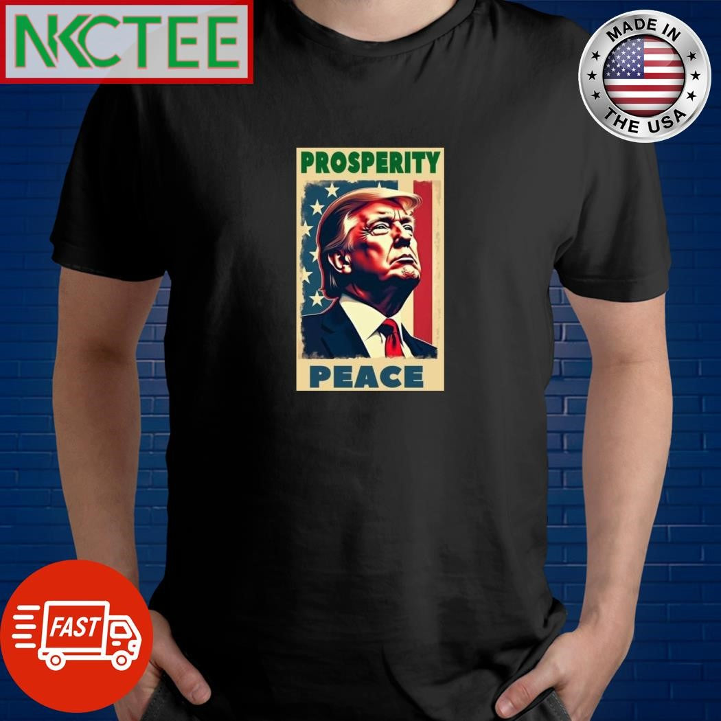 Donald Trump Prosperity Peace shirt