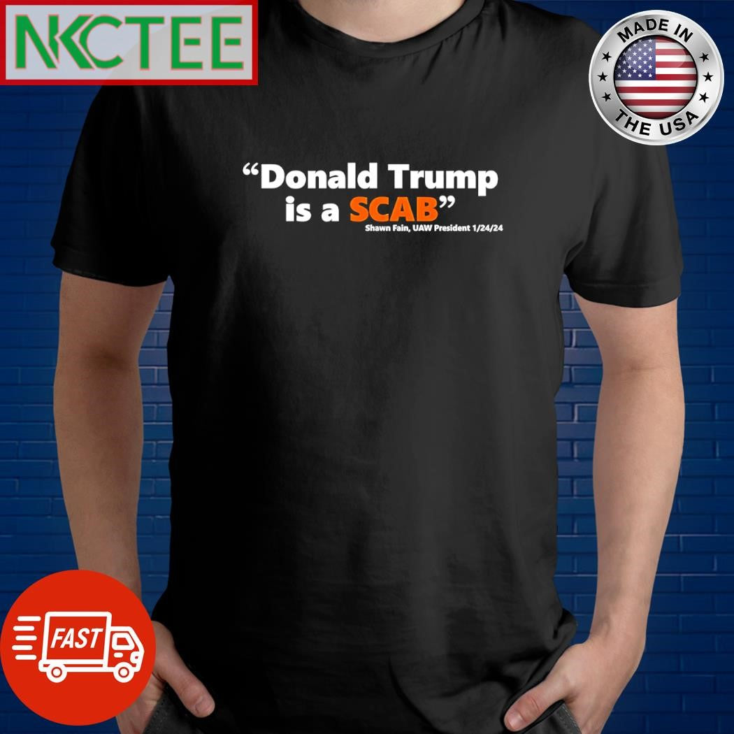 Donald Trump is a scab Shawn Fain UAW President shirt