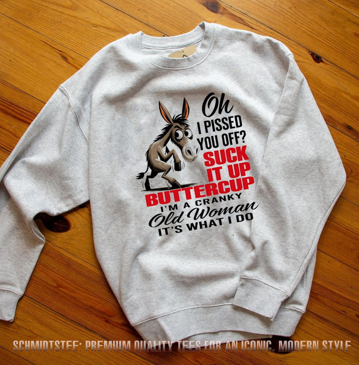 Donkey oh I pissed you off suck it up buttercup I’m a cranky old woman it’s what I do shirt