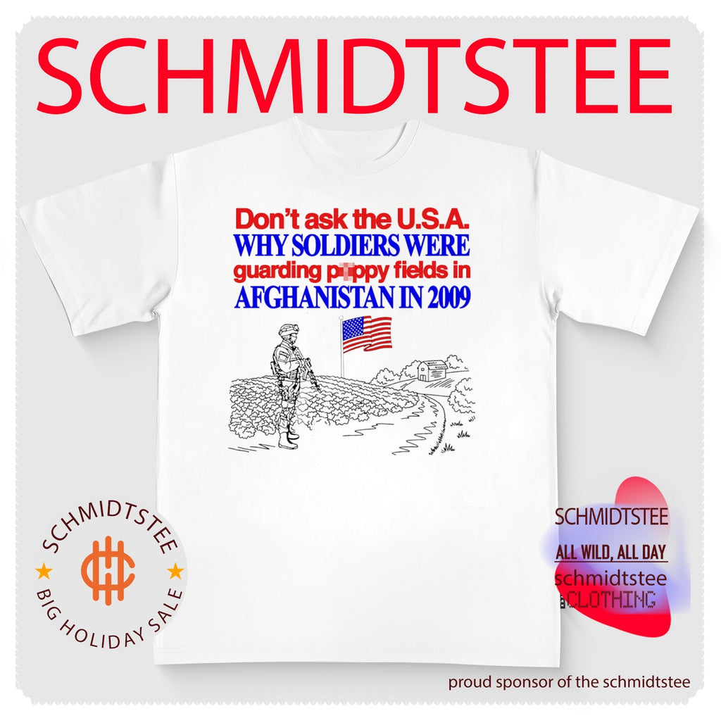 Don’t Ask the USA Why Soldiers Were Guarding Poppy Fields in Afghanistan in 2009 shirt