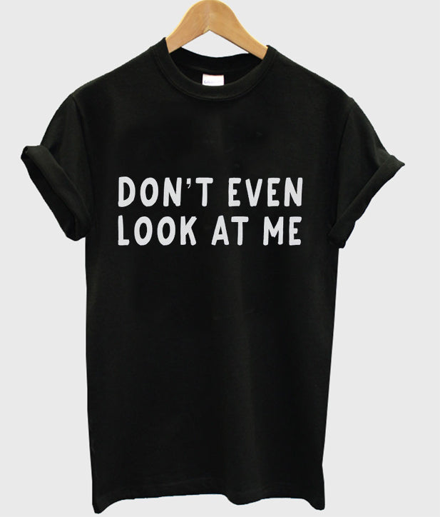 Don’t Even Look at Me T-Shirt Hoodie, Sweatshirt | PureTeeCo.com