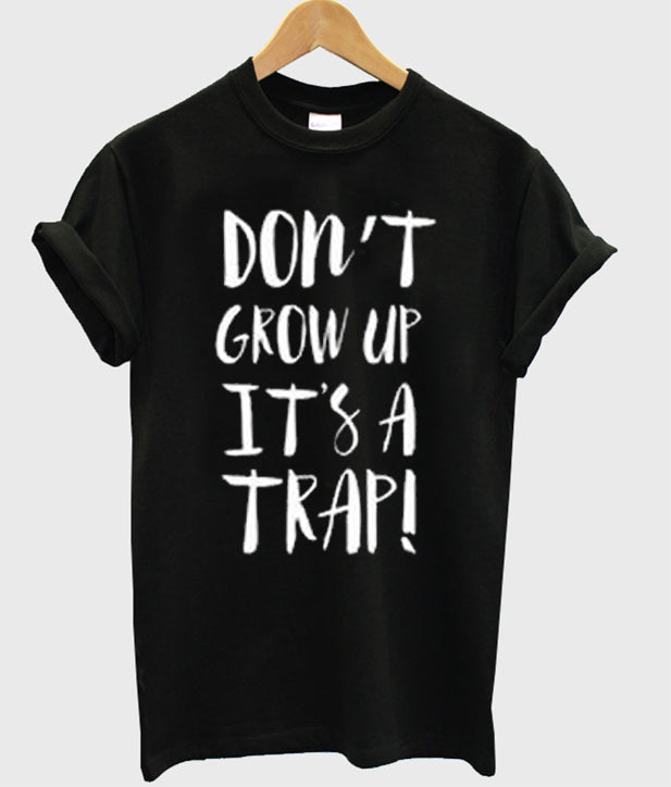 Don’t Grow Up It’s A Trap T Shirt Hoodie, Sweatshirt | PureTeeCo.com