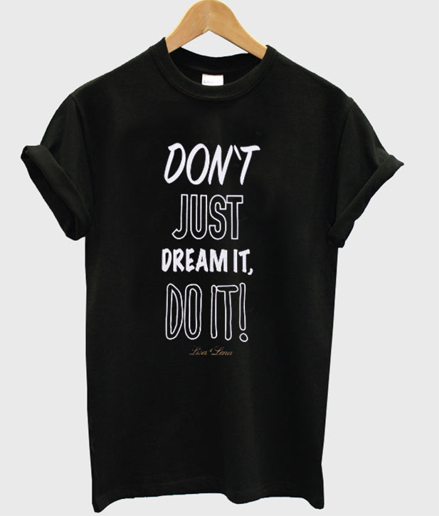 Dont Just Dream It Do It T-shirt Hoodie, Sweatshirt | PureTeeCo.com