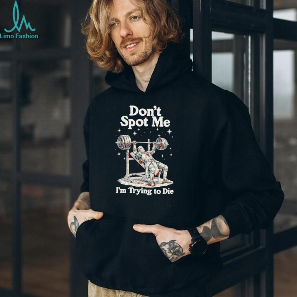 Don’t Spot Me I’m Trying to Die Knight Weightlifting shirt