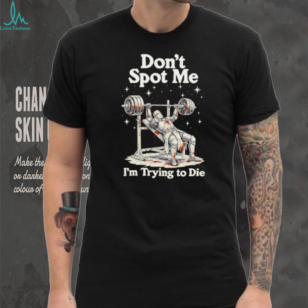 Don’t Spot Me I’m Trying to Die Knight Weightlifting shirt