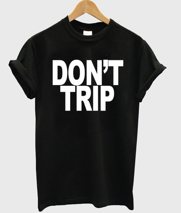 Don’t Trip T-shirt Hoodie, Sweatshirt | PureTeeCo.com