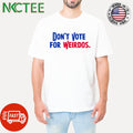 Don’t Vote For Weirdos shirt