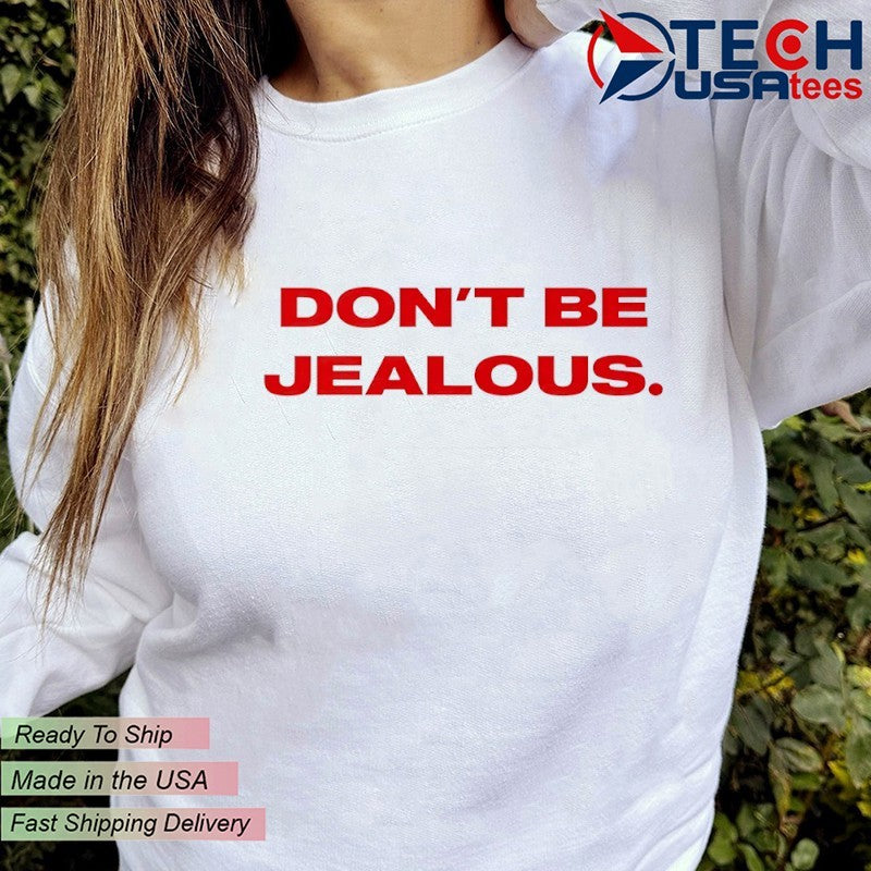 Don’t be jealous shirt