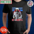 Don’t sorry be ho be careful Katt Williams shirt