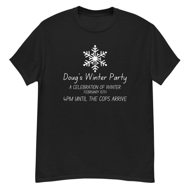 Doug's Winter Party Unisex Classic Tee | Celebration of Winter February 15th Shirt | 4PM Until The Cops Arrive Shirt,...