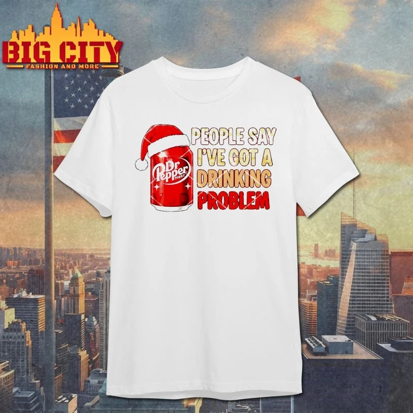 Dr Pepper Christmas People Say I’ve Got A Drinking Problem shirt