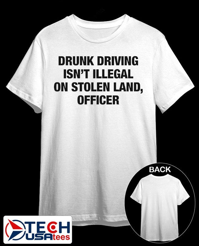 Drunk driving isn’t illegal on stolen land officer shirt