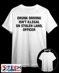 Drunk driving isn’t illegal on stolen land officer shirt