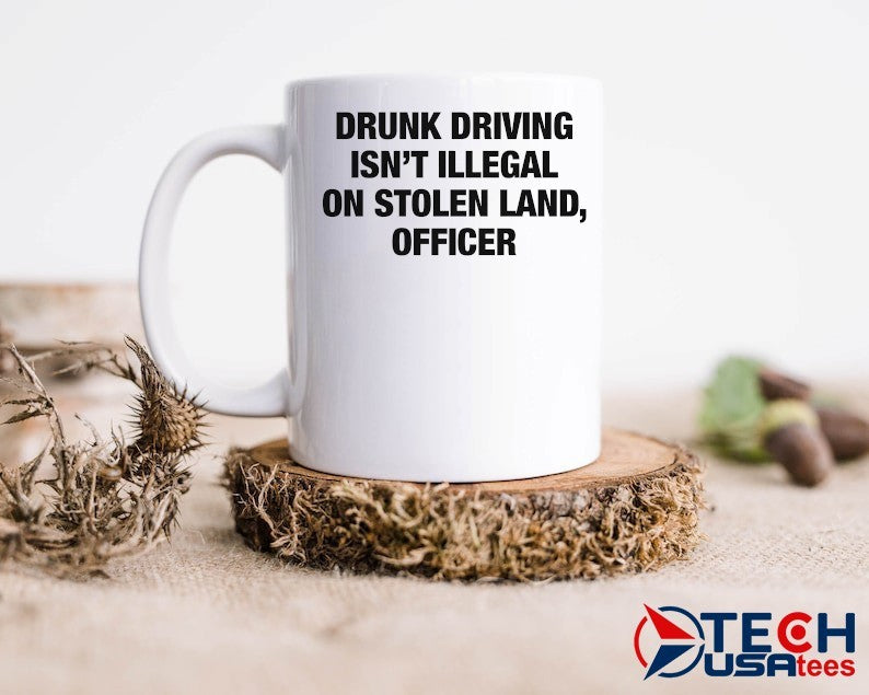 Drunk driving isn’t illegal on stolen land officer shirt