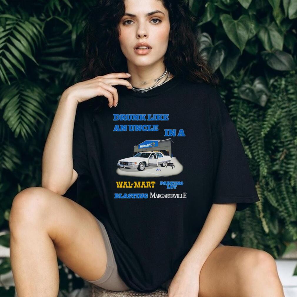 Drunk like an uncle in a Wal Mart parking lot blasting margritaville shirt