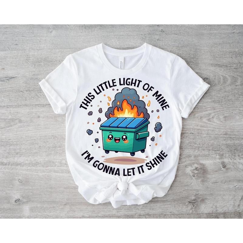 Dumpster Fire Shirts Emotional Dumpster Fire TShirt, This Little Light of Mine,Mental Health, This Little Light of...