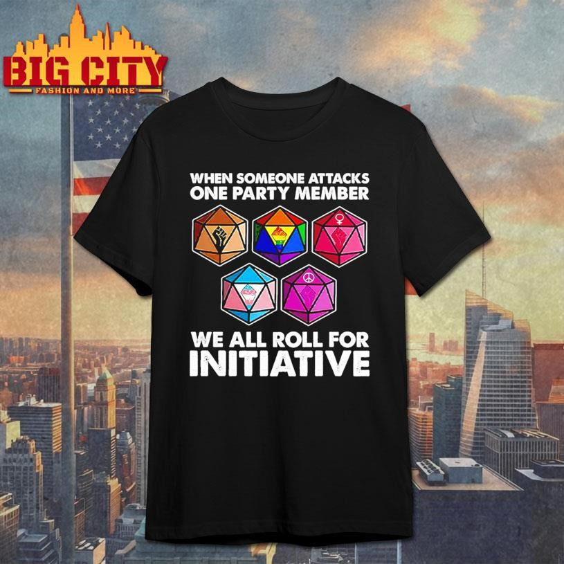 Dungeons And Dragons When Someone Attacks One Party Member We All Roll For Initiative Shirt