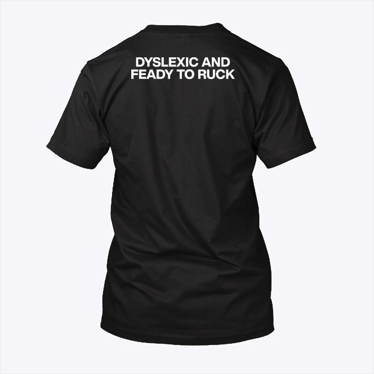 Dyslexic And Feady To Ruck Shirt