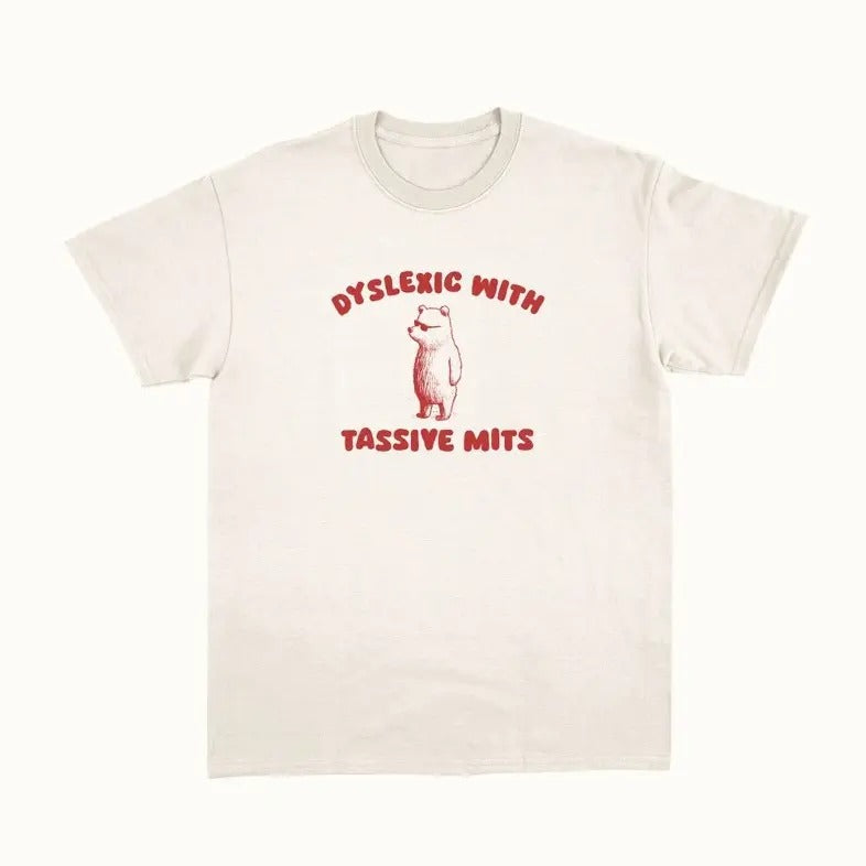 Dyslexic With Tassive Mits - Unisex T Shirt Hoodie, Sweatshirt | PureTeeCo.com