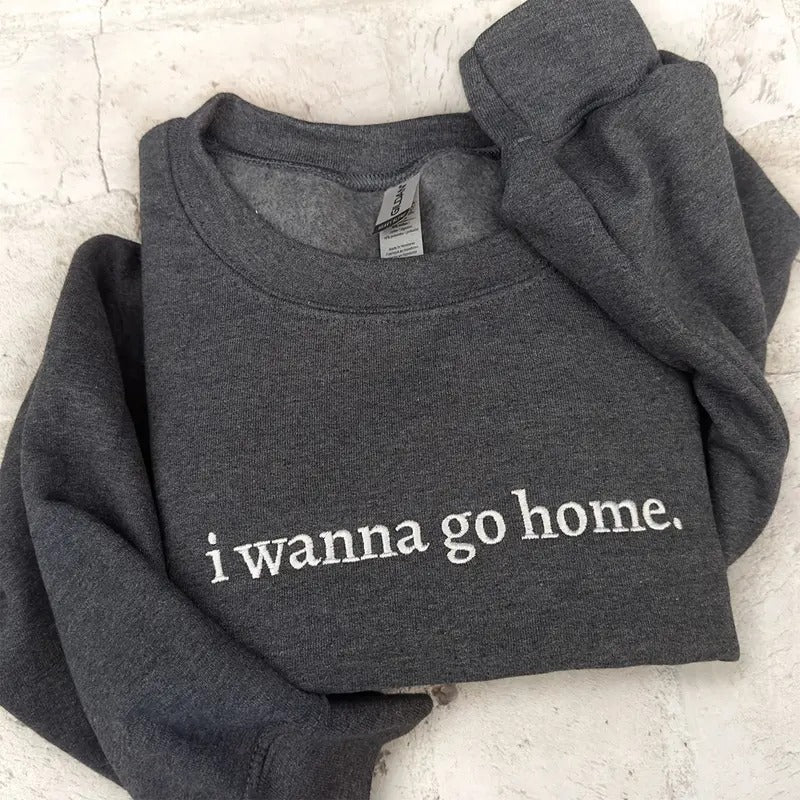 EMBROIDERED I Wanna Go Home Sweatshirt, Homebody Sweatshirt, Minimalist Sweatshirt, Funny Introvert, Introvert gift...