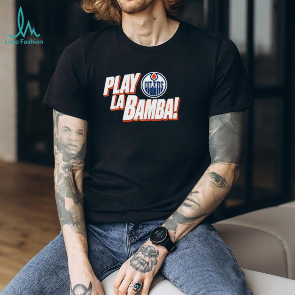 Edmonton Oilers Play La Bamba logo shirt