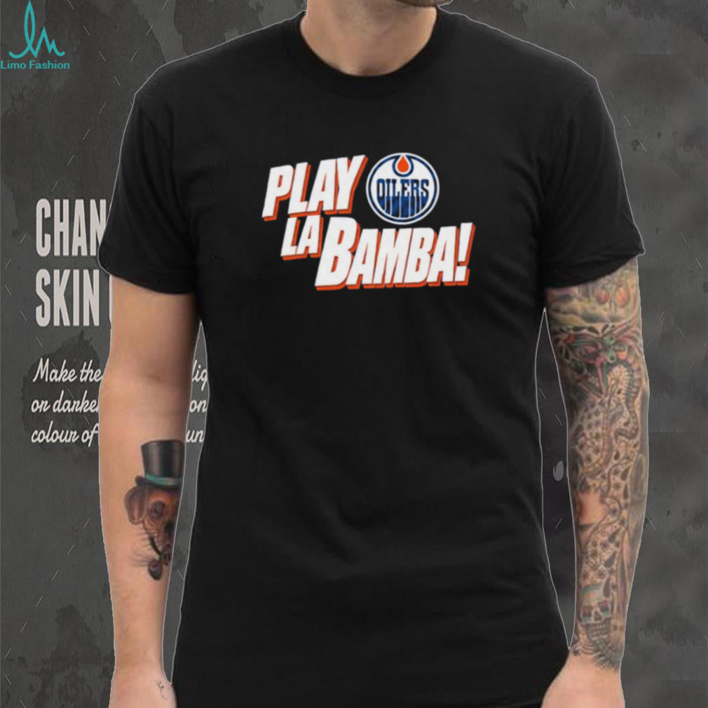 Edmonton Oilers Play La Bamba logo shirt