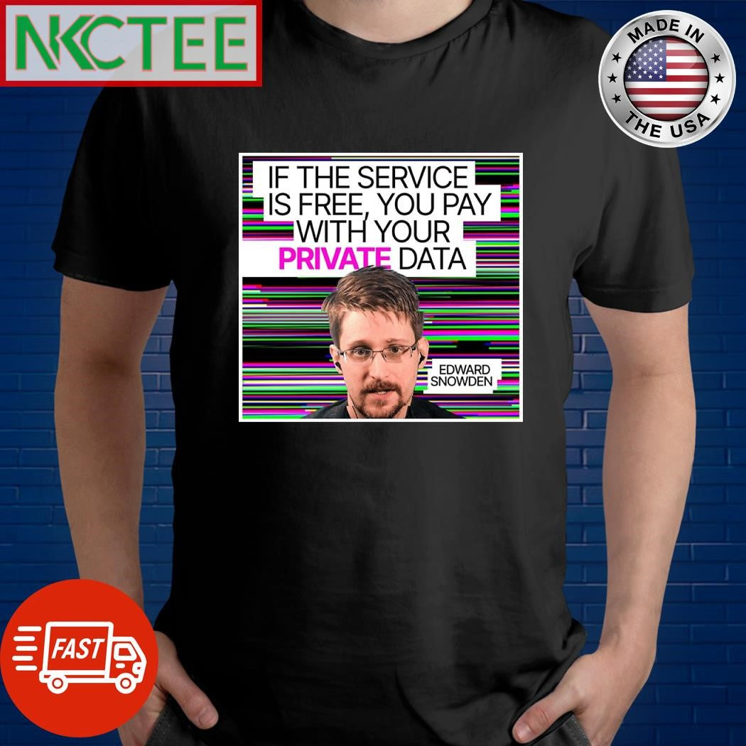 Edward Snowden if the service is free you pay with your private data Mark Zuckerberg shirt