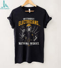 Electrician Humor Nothing Works Without Us Heavy Duty Shirt