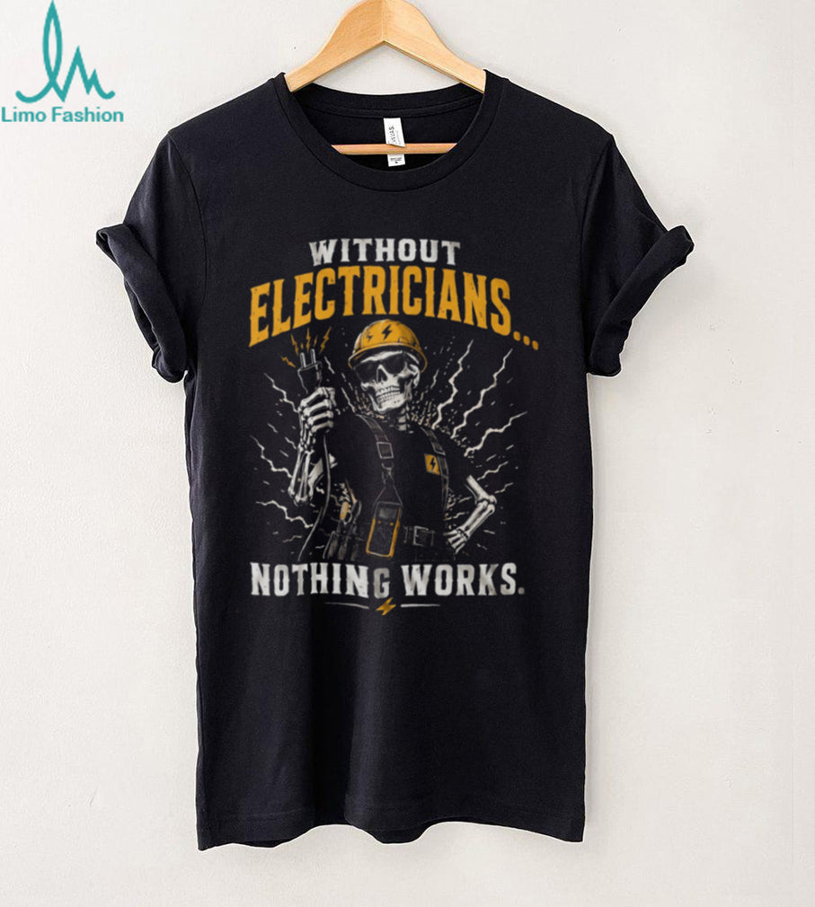 Electrician Humor Nothing Works Without Us Heavy Duty Shirt