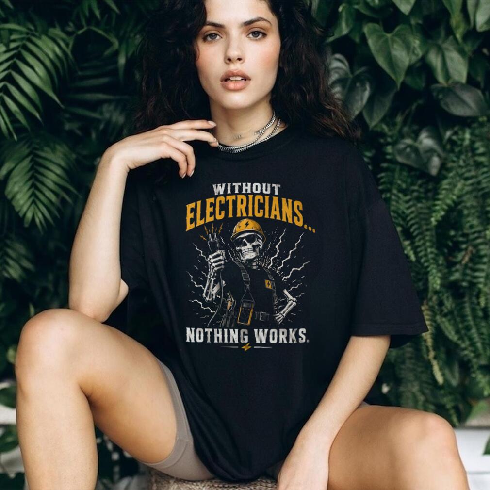 Electrician Humor Nothing Works Without Us Heavy Duty Shirt