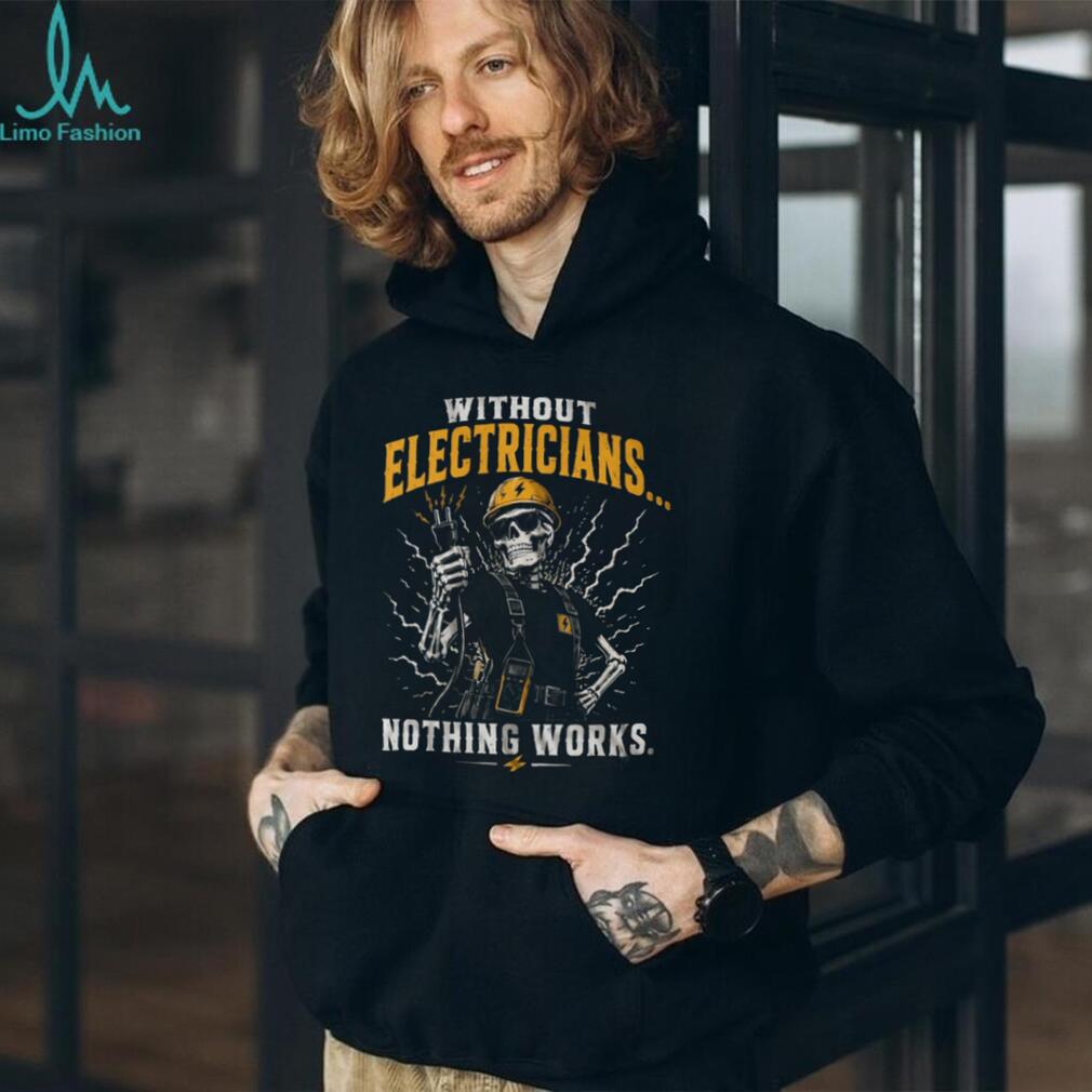 Electrician Humor Nothing Works Without Us Heavy Duty Shirt