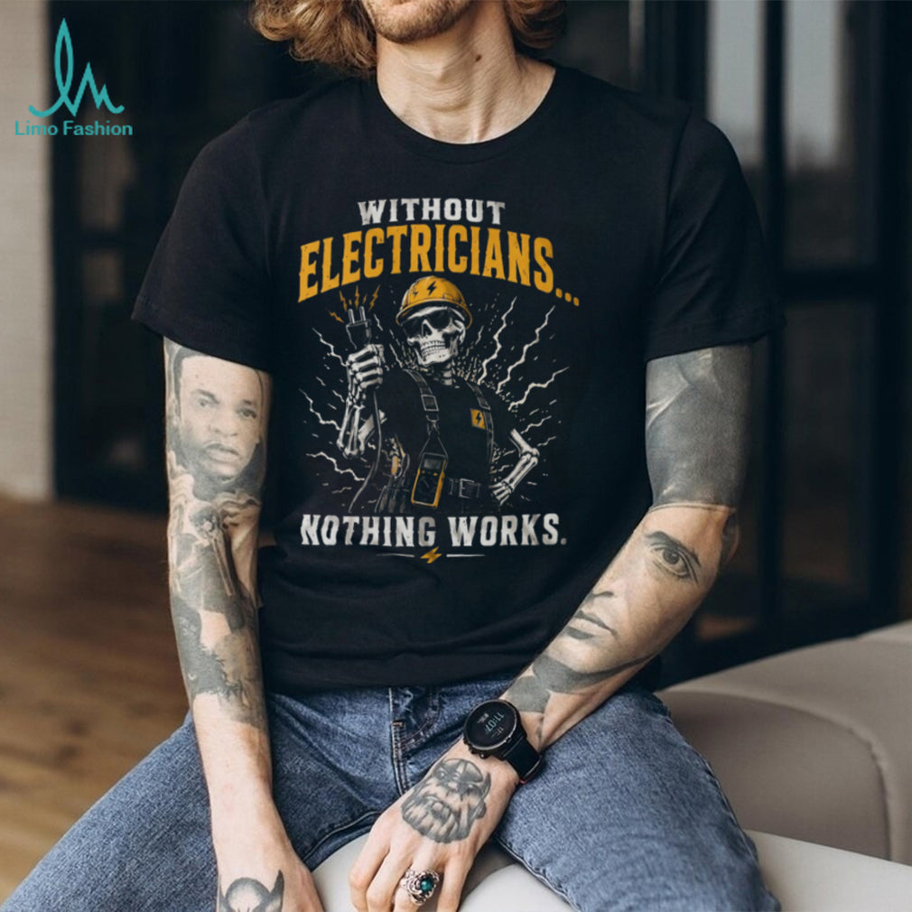 Electrician Humor Nothing Works Without Us Heavy Duty Shirt