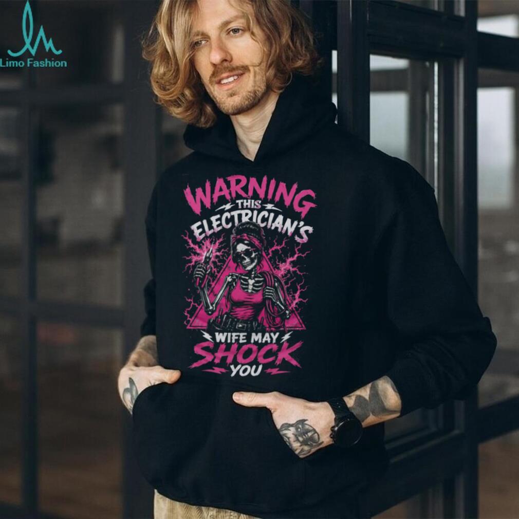 Electrician Wife Warning Shock You Skeleton Lady Shirt