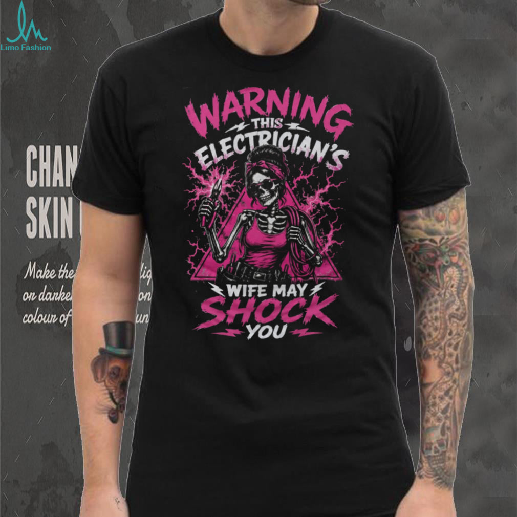 Electrician Wife Warning Shock You Skeleton Lady Shirt