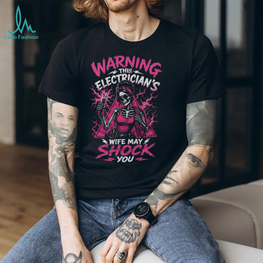 Electrician Wife Warning Shock You Skeleton Lady Shirt