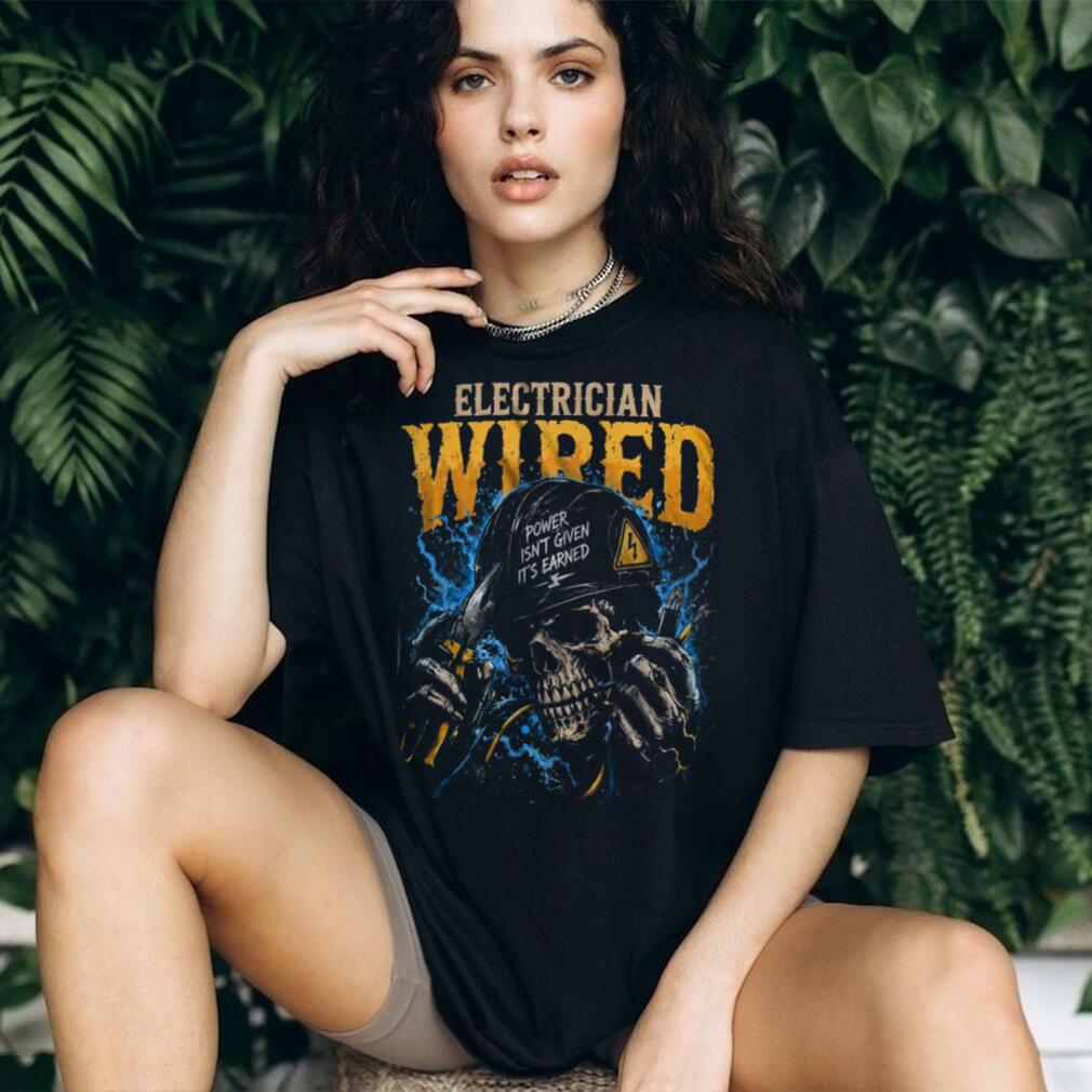 Electrician Wired Power Isn Given Hard Worker Shirt