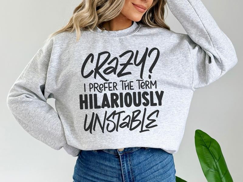 Embrace Your Personality with 'Crazy? I Prefer the Term Hilariously Unstable' Sweatshirt - Edgy and Fun Graphic Apparel -...