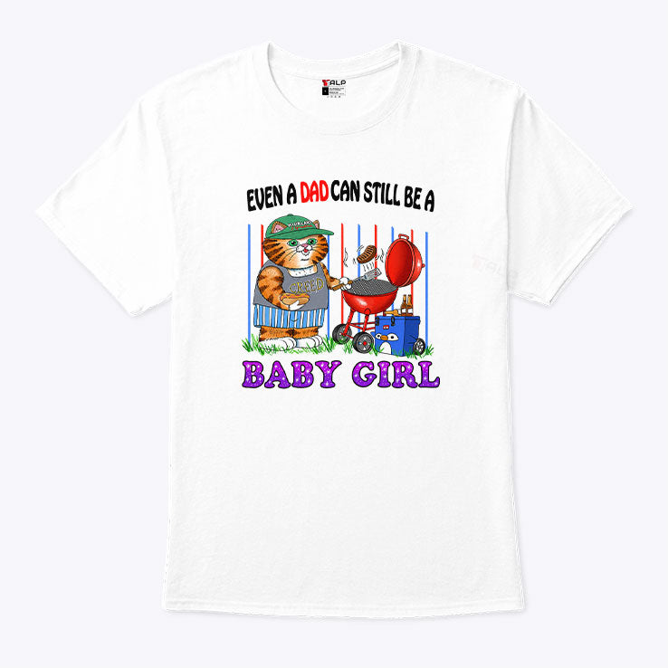Even A Dad Can Still Be A Baby Girl T Shirt