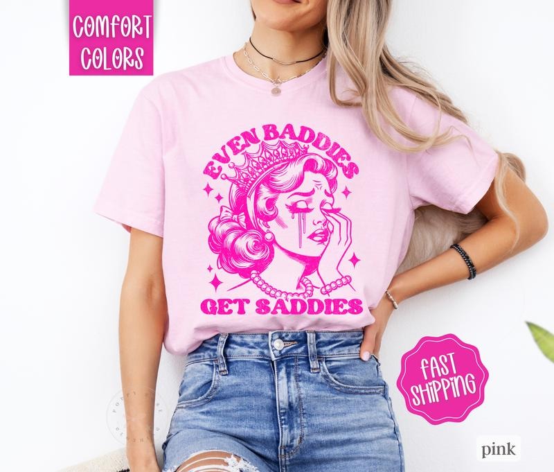 Even Baddies Get Saddies Shirt Comfort Colors, Funny Retro Shirt, Oversized Shirt Comfort Colors, Women's Graphic Tee...
