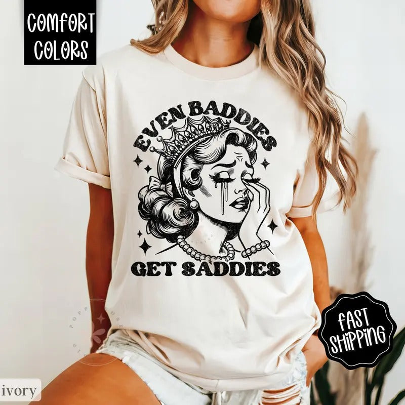 Even Baddies Get Saddies Shirt Comfort Colors, Funny Retro Shirt, Oversized Shirt Comfort Colors, Women's Graphic...