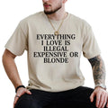 Everything I Love Is Illegal Expensive Or Blond Graphic Tee, Funny Shirt, Funny Tatted Women T-shirt, Funny Birthday Gift...
