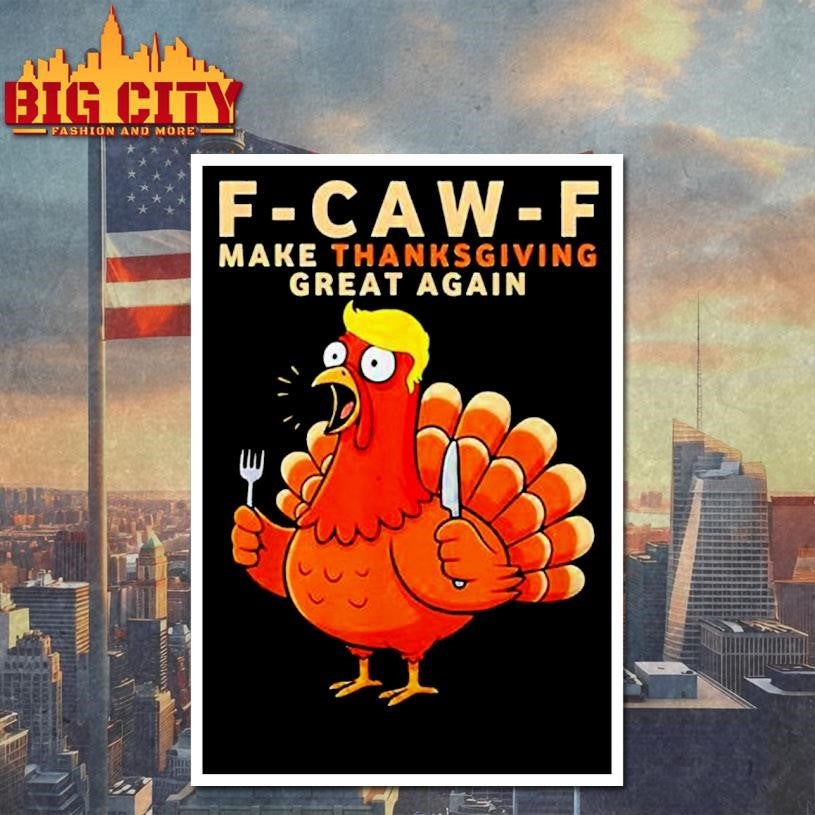 F Caw F Make Thanksgiving Great Again Shirt
