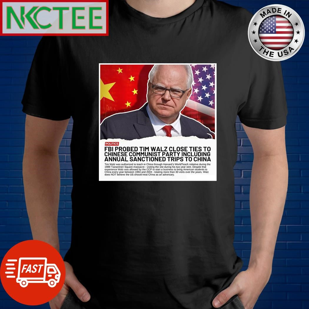 FBI probed Tim Walz close ties to Chinese Communist party including annual sanctioned trips to China shirt