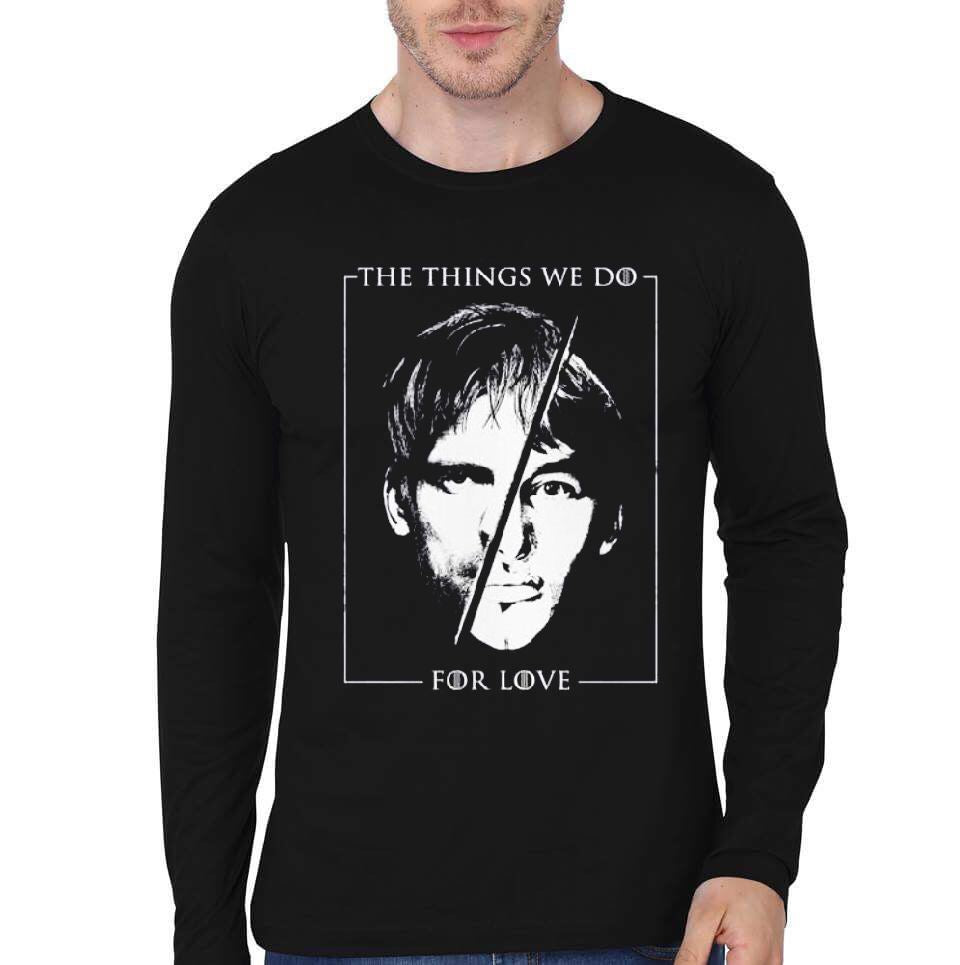 Things We Do For Love Full Sleeve T-Shirt Hoodie, Sweatshirt | PureTeeCo.com