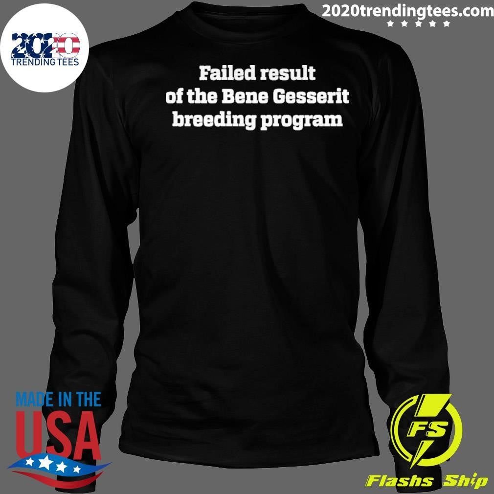 Failed Result Of The Bene Gesserit Breeding Program Shirt