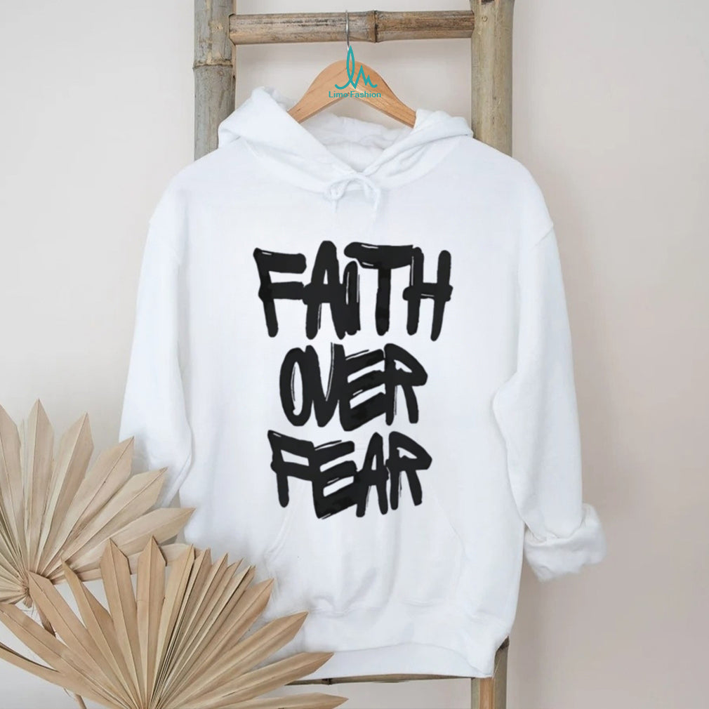 Faith over Fear shirt