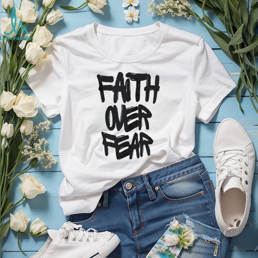 Faith over Fear shirt